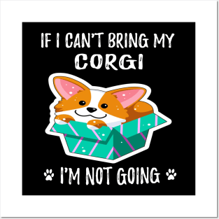 If I Can't Bring My Corgi I'm Not Going (191) Posters and Art